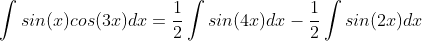 \int{sin(x)cos(3x)}dx=\frac{1}{2}\int{sin(4x)}dx-\frac{1}{2}\int{sin(2x)}dx