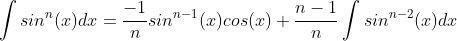 \int{sin^{n}(x)}dx=\frac{-1}{n}sin^{n-1}(x)cos(x)+\frac{n-1}{n}\int{sin^{n-2}(x)}dx