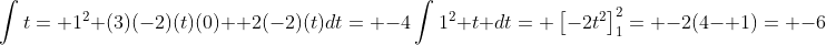 \int{t= 1}^2 (3)(-2)(t)(0)+ 2(-2)(t)dt= -4\int{1}^2 t dt= \left[-2t^2\right]_1^2= -2(4- 1)= -6