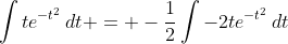 \int{te^{-t^2}\,dt} = -\frac{1}{2}\int{-2te^{-t^2}\,dt}
