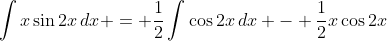 \int{x\sin{2x}\,dx} = \frac{1}{2}\int{\cos{2x}\,dx} - \frac{1}{2}x\cos{2x}