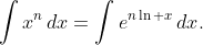 \int{x^{n}\,dx}=\int{e^{n\ln x}\,dx}.