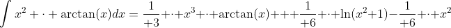 \int{x^2 \cdot \arctan(x)}dx={1\over 3} \cdot x^3 \cdot \arctan(x) + {1\over 6} \cdot \ln(x^2+1)-{1\over 6} \cdot x^2