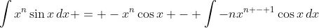 \int{x^n\sin{x}\,dx} = -x^n\cos{x} - \int{-nx^{n - 1}\cos{x}\,dx}