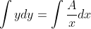\int{y}dy=\int\frac{A}{x}dx