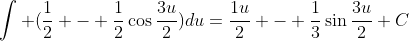 \int (\frac{1}{2} - \frac{1}{2}\cos{\frac{3u}{2}})du=\frac{1u}{2} - \frac{1}{3}\sin{\frac{3u}{2}}+C