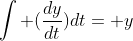 \int (\frac{dy}{dt})dt= y