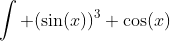 \int (\sin(x))^3 \cos(x)~dx = \frac{(\sin(x))^4}{4}+C