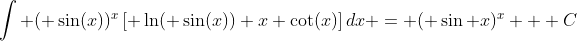 \int ( \sin(x))^{x}\left[ \ln( \sin(x))+x \cot(x)\right]dx = ( \sin x)^x + C