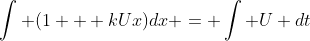 \int (1 + kUx)dx = \int U dt