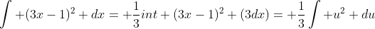 \int (3x-1)^2 dx= \frac{1}{3}int (3x-1)^2 (3dx)= \frac{1}{3}\int u^2 du