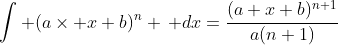 \int (a\times x+b)^n \, dx=\frac{(a x+b)^{n+1}}{a(n+1)}