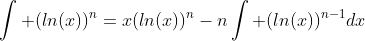 \int (ln(x))^n=x(ln(x))^n-n\int (ln(x))^{n-1}dx