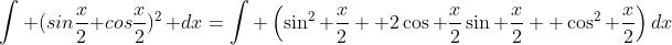 \int (sin\frac{x}{2}+cos\frac{x}{2})^2\, dx=\int \left(\sin^2 \frac{x}{2} +2\cos \frac{x}{2}\sin \frac{x}{2} +\cos^2 \frac{x}{2}\right)dx