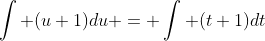 \int (u+1)du = \int (t+1)dt