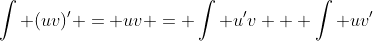 \int (uv)' = uv = \int u'v + \int uv'