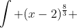 \int (x-2)^\frac{8}{3} ~dx = \int u^{\frac{8}{3}} ~ du