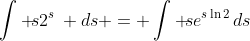 \int \!s2^s\, ds = \int \!se^{s\ln{2}}\,ds