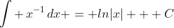 \int \,x^{-1}\,dx = ln|x| + C