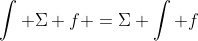 \int \Sigma f =\Sigma \int f