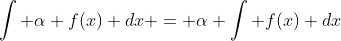 \int \alpha f(x) dx = \alpha \int f(x) dx