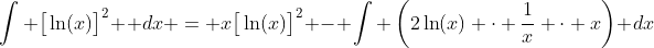 \int \big[\ln(x)\big]^{2} \: dx = x\big[\ln(x)\big]^{2} - \int \left(2\ln(x) \cdot \frac{1}{x} \cdot x\right) dx