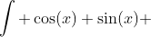 \int \cos(x) \sin(x) ~dx=\frac 12 \int \sin(2x) ~ dx