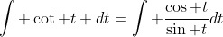 \int \cot t dt=\int \frac{\cos t}{\sin t}dt