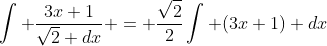 \int \dfrac{3x+1}{\sqrt{2} dx} = \dfrac{\sqrt2}{2}\int (3x+1) dx