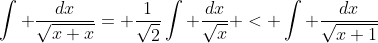 \int \dfrac{dx}{\sqrt{x+x}}= \dfrac{1}{\sqrt{2}}\int \dfrac{dx}{\sqrt{x}} < \int \dfrac{dx}{\sqrt{x+1}}