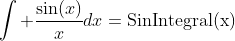 \int \frac{\sin(x)}{x}dx=\text{SinIntegral(x)}