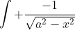 \int \frac{-1}{\sqrt{a^2-x^2}}~dx = Cos^{-1}\left(\frac{x}{a}\right)+C