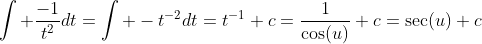 \int \frac{-1}{t^2}dt=\int -t^{-2}dt=t^{-1}+c=\frac{1}{\cos(u)}+c=\sec(u)+c