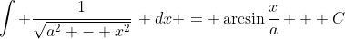 \int \frac{1}{\sqrt{a^2 - x^2}}\, dx = \arcsin{\frac{x}{a}} + C