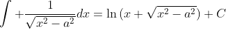\int \frac{1}{\sqrt{x^2-a^2}}dx=\ln{(x+\sqrt{x^2-a^2})}+C