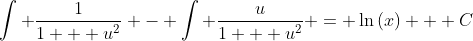\int \frac{1}{1 + u^2} - \int \frac{u}{1 + u^2} = \ln{(x)} + C