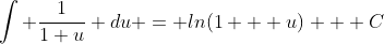 \int \frac{1}{1+u} du = ln(1 + u) + C