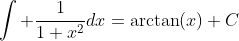 \int \frac{1}{1+x^2}dx=\arctan(x)+C