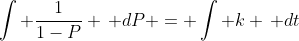 \int \frac{1}{1-P} \, dP = \int k \, dt
