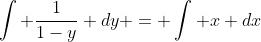 \int \frac{1}{1-y} dy = \int x dx