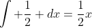 \int \frac{1}{2} dx=\frac{1}{2}x