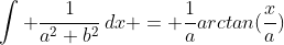 \int \frac{1}{a^2+b^2}\,dx = \frac{1}{a}arctan(\frac{x}{a})