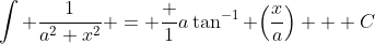 \int \frac{1}{a^2+x^2} = \frac {1}{a}\tan^{-1} {\left(\frac{x}{a}\right)} + C