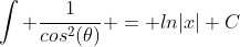 \int \frac{1}{cos^2(\theta)} = ln|x|+C