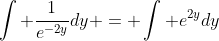 \int \frac{1}{e^{-2y}}dy = \int e^{2y}dy