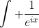 \int \frac{1}{e^{ix}}~dx = sinx + icosx \neq cosx + isinx = e^{ix}