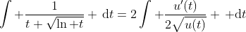 \int \frac{1}{t \sqrt{\ln t}} \,\mathrm{d}t=2\int \frac{u'(t)}{2\sqrt{u(t)}} \, \mathrm{d}t