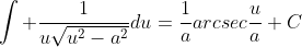 \int \frac{1}{u\sqrt{u^2-a^2}}du=\frac{1}{a}arcsec\frac{u}{a}+C