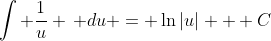 \int \frac{1}{u} \, du = \ln|u| + C