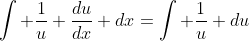 \int \frac{1}{u} \frac{du}{dx} dx=\int \frac{1}{u} du